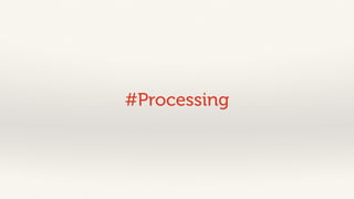 #Processing 
 