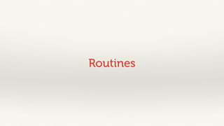 Routines 
 