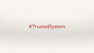 #TrustedSystem 
 