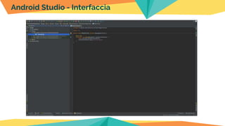 Android Studio - Interfaccia
 