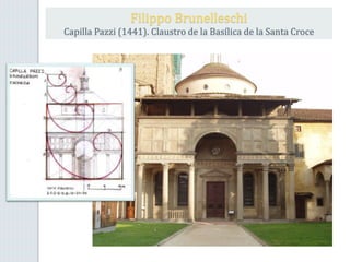 Filippo Brunelleschi
Capilla Pazzi (1441). Claustro de la Basílica de la Santa Croce
 