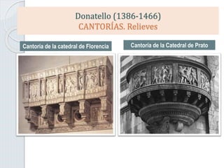 Donatello (1386-1466)
CANTORÍAS. Relieves
Cantoría de la catedral de Florencia Cantoría de la Catedral de Prato
 