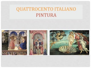 QUATTROCENTO ITALIANO
PINTURA
 