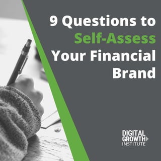 9 Questions to
Self-Assess
Your Financial
Brand
 