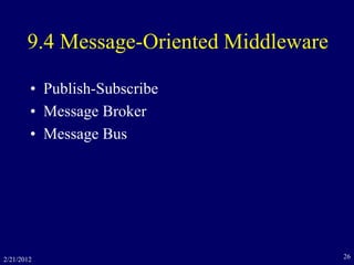9.4 Message-Oriented Middleware
• Publish-Subscribe
• Message Broker
• Message Bus
2/21/2012 26
 