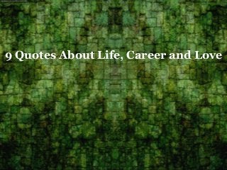9 Quotes About Life, Career and Love
 