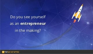 Do you see yourself
as a high-flying
entrepreneur in the
making?
Do you see yourself
as an entrepreneur
in the making?
 