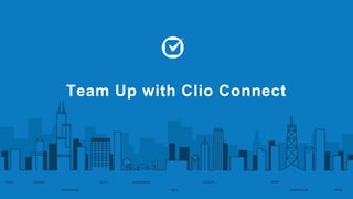 Team Up with Clio Connect 
 