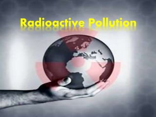 Radioactive Pollution
 