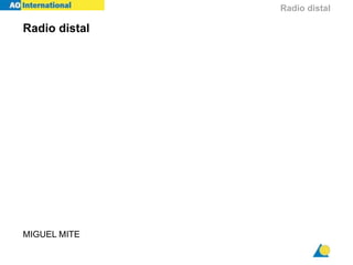 Radio distal
Radio distal
MIGUEL MITE
 