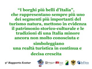 <ul><li>“ I borghi più belli d’Italia”, che rappresentano sempre più uno dei segmenti più importanti del turismo natura, m...