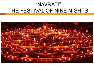 “NAVRATI”
THE FESTIVAL OF NINE NIGHTS
 