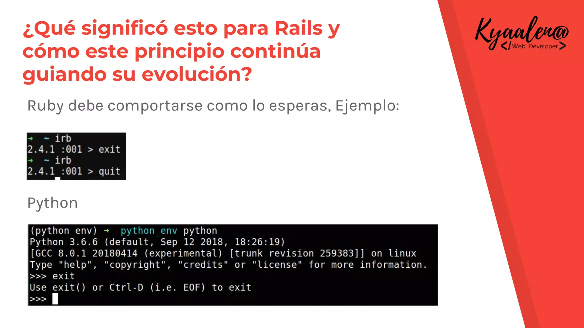¿Qué significó esto para Rails y
cómo este principio continúa
guiando su evolución?
Ruby debe comportarse como lo esperas, Ejemplo:
Python
 