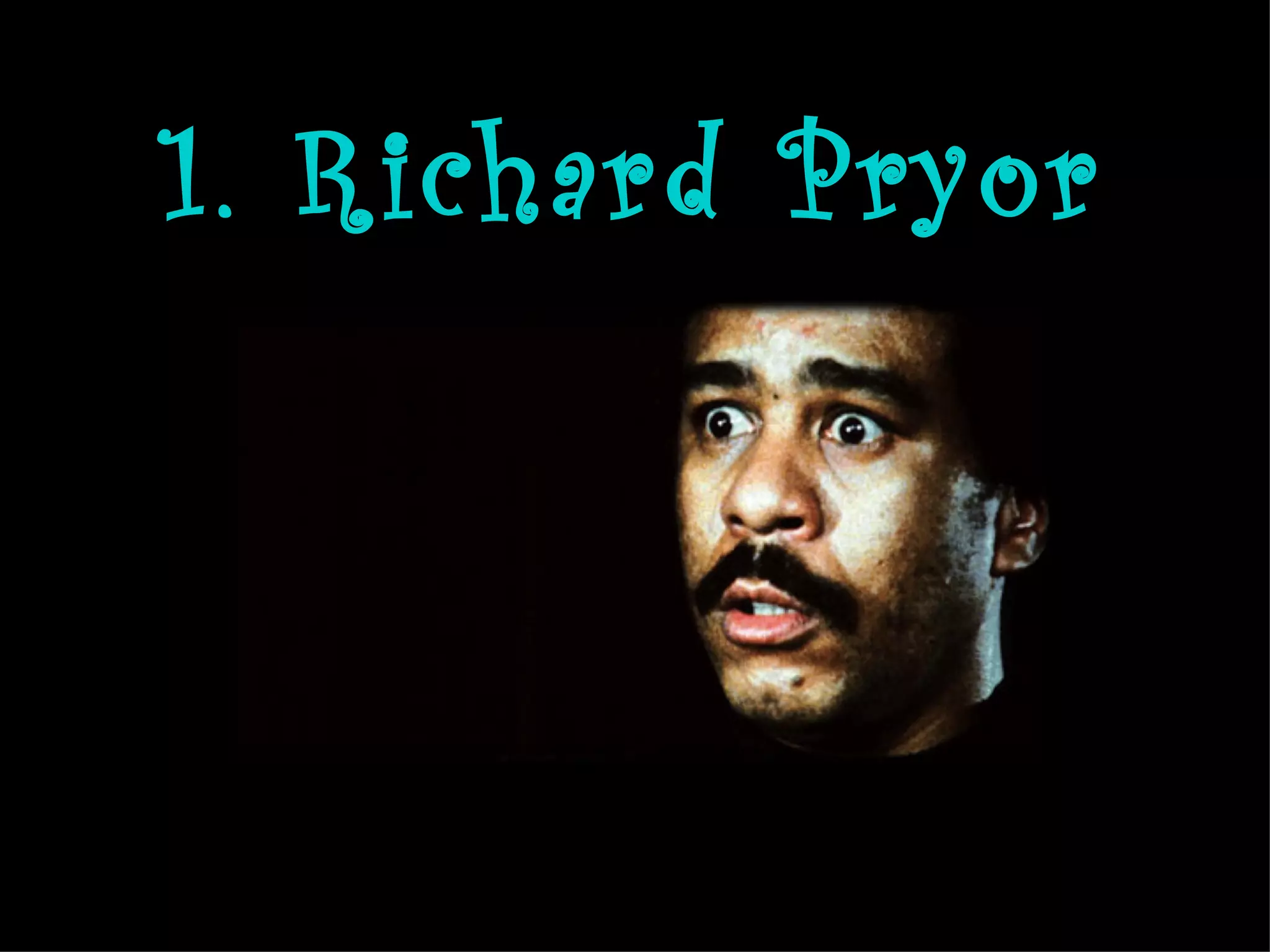 1. Richard Pryor
 