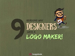9 Reasons Why Designers Hate A Logo Maker!
 