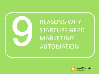 REASONS WHY
STARTUPS NEED
MARKETING
AUTOMATION
 