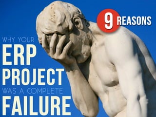 9 Reasons Why Your ERP Project Was A Complete Failure