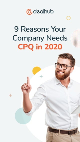 9 Reasons Your
Company Needs
CPQ in 2020
 