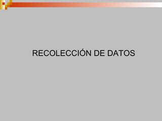 RECOLECCIÓN DE DATOS
 