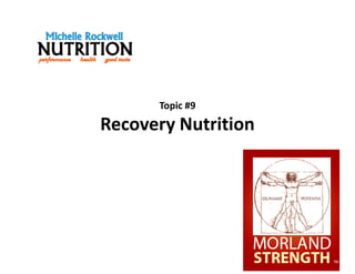 Topic #9
Recovery Nutrition
 