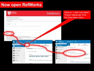 Now open RefWorks
Click on ‘+ Add’ and select
‘Import references’ from
the drop-down menu.
 