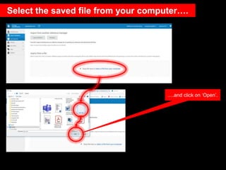 Select the saved file from your computer….
….and click on ‘Open’.
 