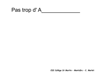 Pas trop d' A_____________ CDI Collège St Martin – Montsûrs – C. Merlet 
