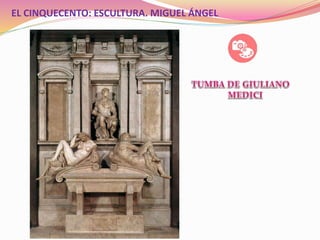 EL CINQUECENTO: ESCULTURA. MIGUEL ÁNGEL
 