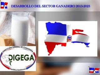 DESARROLLO DEL SECTOR GANADERO 2013-2023

 