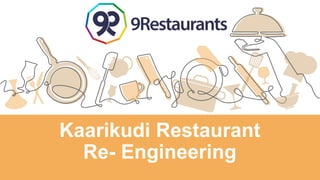 Kaarikudi Restaurant
Re- Engineering
 