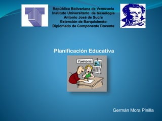 Planificación Educativa
Germán Mora Pinilla
 