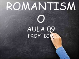 ROMANTISM
O
AULA 09
PROF° BIM
 