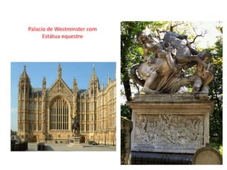Palacio de Westminster com
Estátua equestre
David D’angers, tumba do
general Jacques Gobert
 