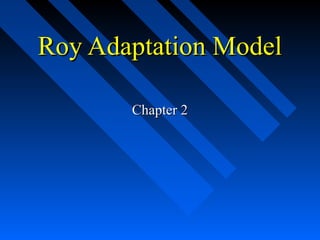 Roy Adaptation Model

       Chapter 2
 