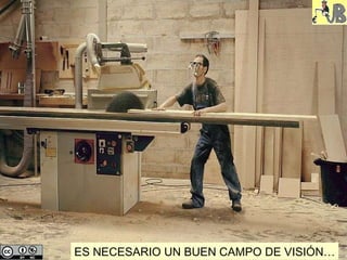 ES NECESARIO UN BUEN CAMPO DE VISIÓN… 