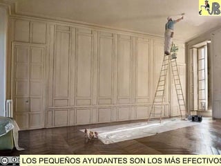 LOS PEQUEÑOS AYUDANTES SON LOS MÁS EFECTIVOS 