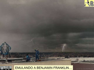 EMULANDO A BENJAMIN FRANKLIN… 