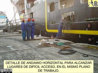 DETALLE DE ANDAMIO HORIZONTAL PARA ALCANZAR LUGARES DE DIFÍCIL ACCESO, EN EL MISMO PLANO DE TRABAJO. 