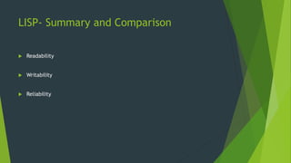 LISP- Summary and Comparison
 Readability
 Writability
 Reliability
 