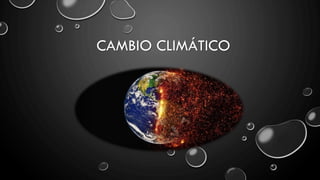 CAMBIO CLIMÁTICO
 