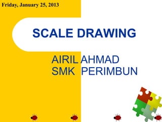 Friday, January 25, 2013




            SCALE DRAWING

                    AIRIL AHMAD
                    SMK PERIMBUN
 