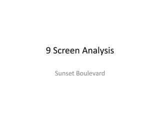 9 Screen Analysis

  Sunset Boulevard
 