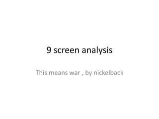 9 screen analysis

This means war , by nickelback
 