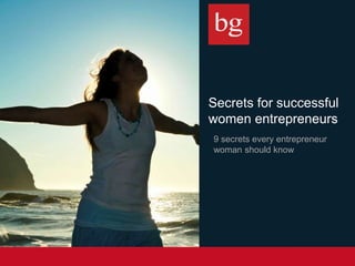 Secrets for successful
women entrepreneurs
9 secrets every entrepreneur
woman should know
 