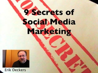 9 Secrets of Social Media Marketing Erik Deckers 