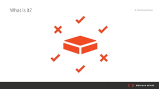 What is it? 4. Technical Review
 
