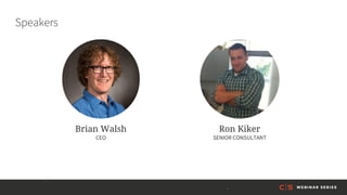 Brian Walsh
CEO
Ron Kiker
SENIOR CONSULTANT
Speakers
 