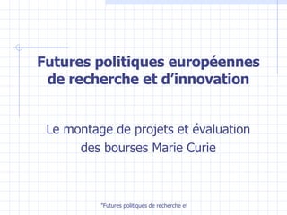 Futures politiques européennes de recherche et d’innovation ,[object Object],[object Object]