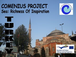 COMENIUS PROJECT Sea: Richness Of Inspiration TURKEY 