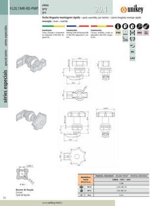 316
Lorem ipsum dolor
Lorem ipsum dolor
Lorem ipsum dolor
www.unikey.ind.br
sériesespeciaisspecialseriesseriesespeciales
20.1
cinza
grey
gris
Construção
Corpo, manopla e travamento
em poliamida 6 RAL7035, lin-
gueta P35.
Construction
Housing, knob and locking built
in RAL7035 polyamide 6, cam
P35.
Construcción
Carcasa, muletilla y traba en
poliamida 6 RAL7035, lengüe-
ta P35.
fecho lingueta montagem rápida – quick assembly cam latches – cierres lengüeta montaje rápido
manopla – knob – muletilla
FL20,1MR-RD-PMP
MANOPLA
KNOB
MULETILLA
FRONTAL REDONDO – ROUND FRONT – FRONTAL REDONDO
CINZA – GREY – GRIS
C 20
MP-B A.00H.088.120
MP-E A.00I.088.120
ts Max 8 mm
Recorte de ﬁxação
Cut out
Corte de ﬁjación
 